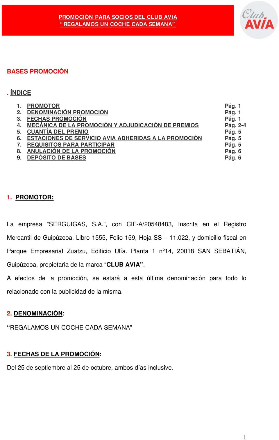 ANULACIÓN DE LA PROMOCIÓN Pág. 6 9. DEPÓSITO DE BASES Pág. 6 1. PROMOTOR: La empresa SERGUIGAS, S.A., con CIF-A/20548483, Inscrita en el Registro Mercantil de Guipúzcoa.
