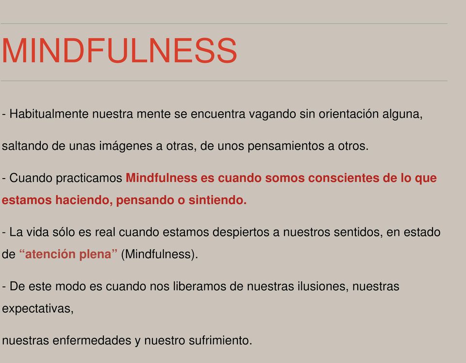 - Cuando practicamos Mindfulness es cuando somos conscientes de lo que estamos haciendo, pensando o sintiendo.