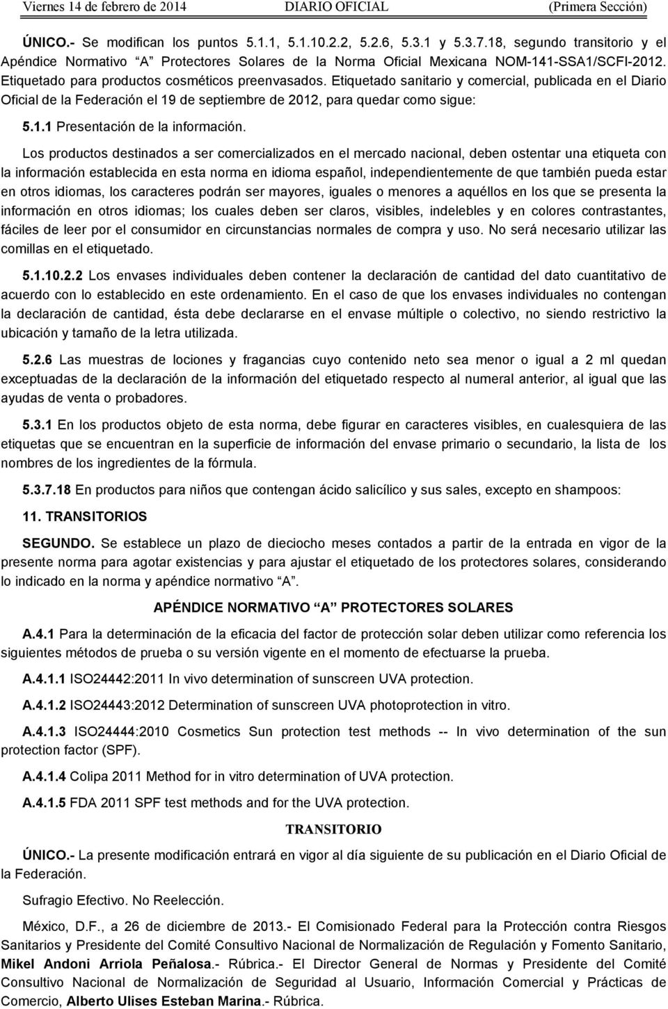 Etiquetado sanitario y comercial, publicada en el Diario Oficial de la Federación el 19 de septiembre de 2012, para quedar como sigue: 5.1.1 Presentación de la información.