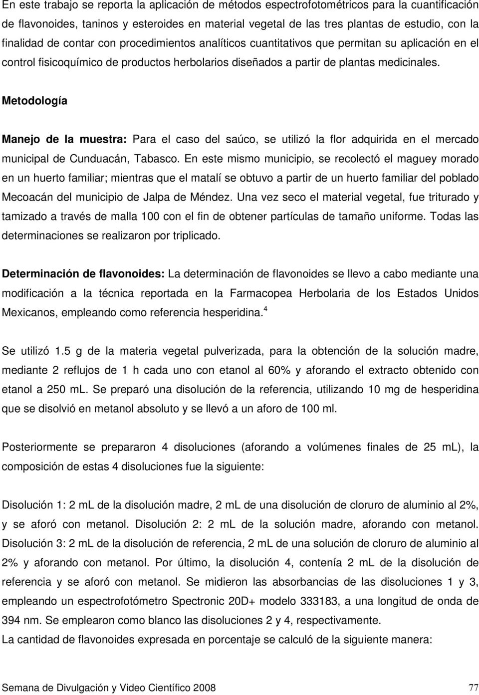 Metodología Manejo de la muestra: Para el caso del saúco, se utilizó la flor adquirida en el mercado municipal de Cunduacán, Tabasco.