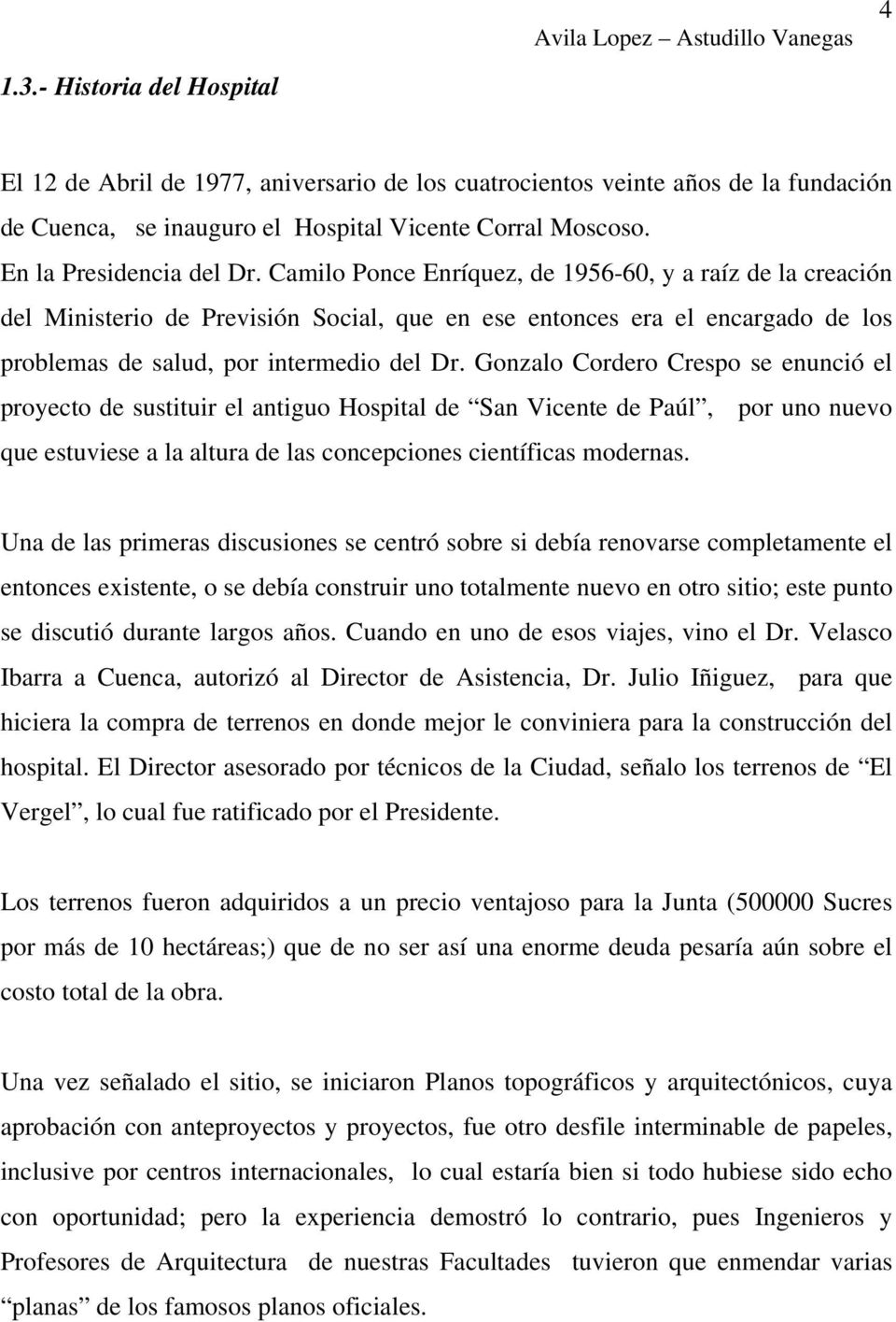 Gonzalo Cordero Crespo se enunció el proyecto de sustituir el antiguo Hospital de San Vicente de Paúl, por uno nuevo que estuviese a la altura de las concepciones científicas modernas.