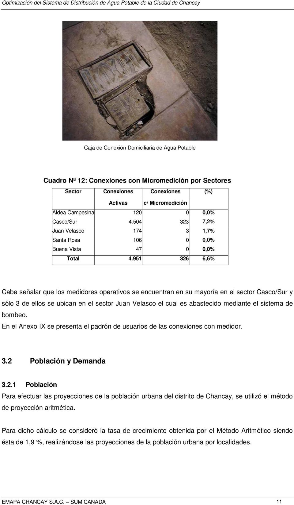 951 326 6,6% Cabe señalar que los medidores operativos se encuentran en su mayoría en el sector Casco/Sur y sólo 3 de ellos se ubican en el sector Juan Velasco el cual es abastecido mediante el