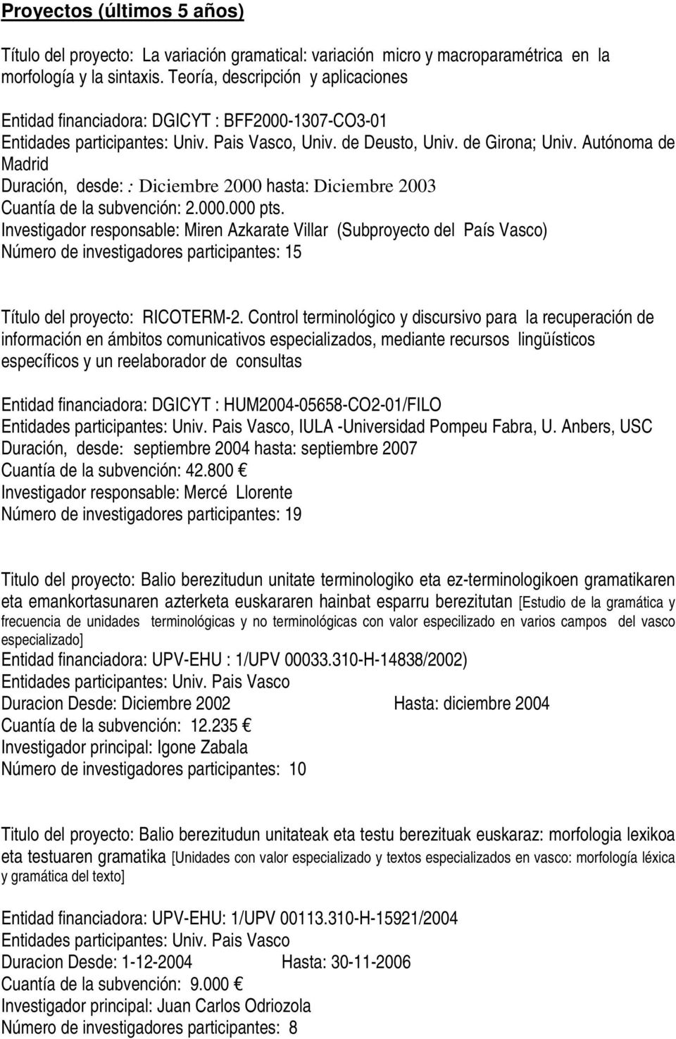 Autónoma de Madrid Duración, desde: : Diciembre 2000 hasta: Diciembre 2003 Cuantía de la subvención: 2.000.000 pts.