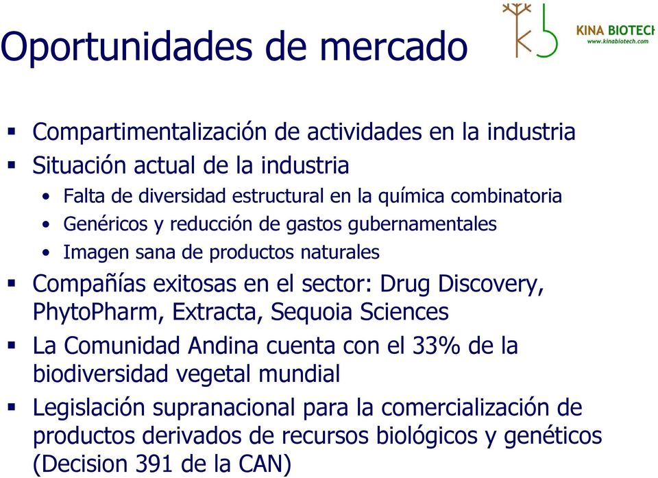 exitosas en el sector: Drug Discovery, PhytoPharm, Extracta, Sequoia Sciences La Comunidad Andina cuenta con el 33% de la biodiversidad