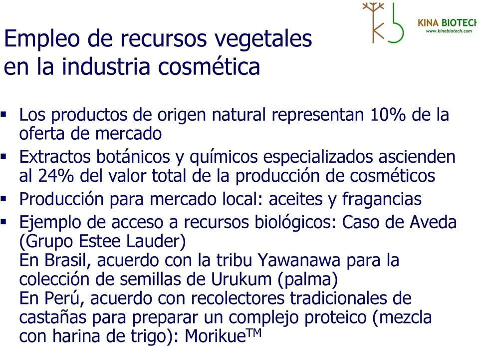 Ejemplo de acceso a recursos biológicos: Caso de Aveda (Grupo Estee Lauder) En Brasil, acuerdo con la tribu Yawanawa para la colección de semillas