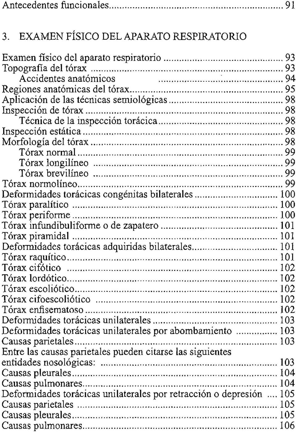 .. 98 Morfología del tórax... 98 Tórax normal... 99 Tórax longilíneo... 99 Tórax brevilíneo... 99 Tórax normolíneo... 99 Deformidades torácicas congénitas bilaterales... 100 Tórax paralítico.