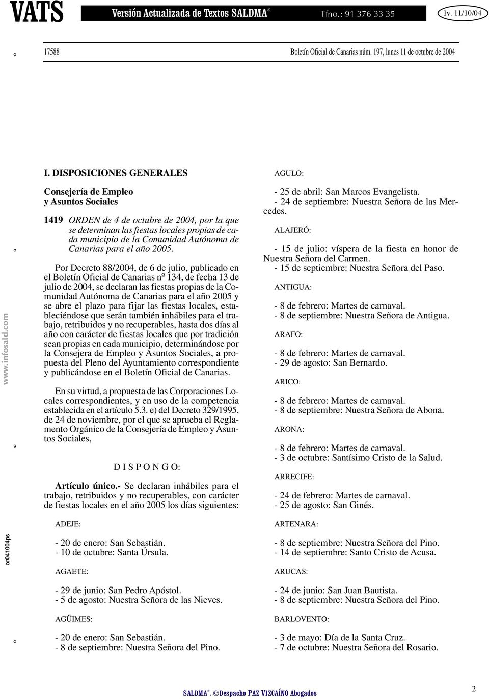 DISPOSICIONES GENERALES AGULO: Consejería de Empleo y Asuntos Sociales 1419 ORDEN de 4 de octubre de 2004, por la que se determinan las fiestas locales propias de cada municipio de la Comunidad