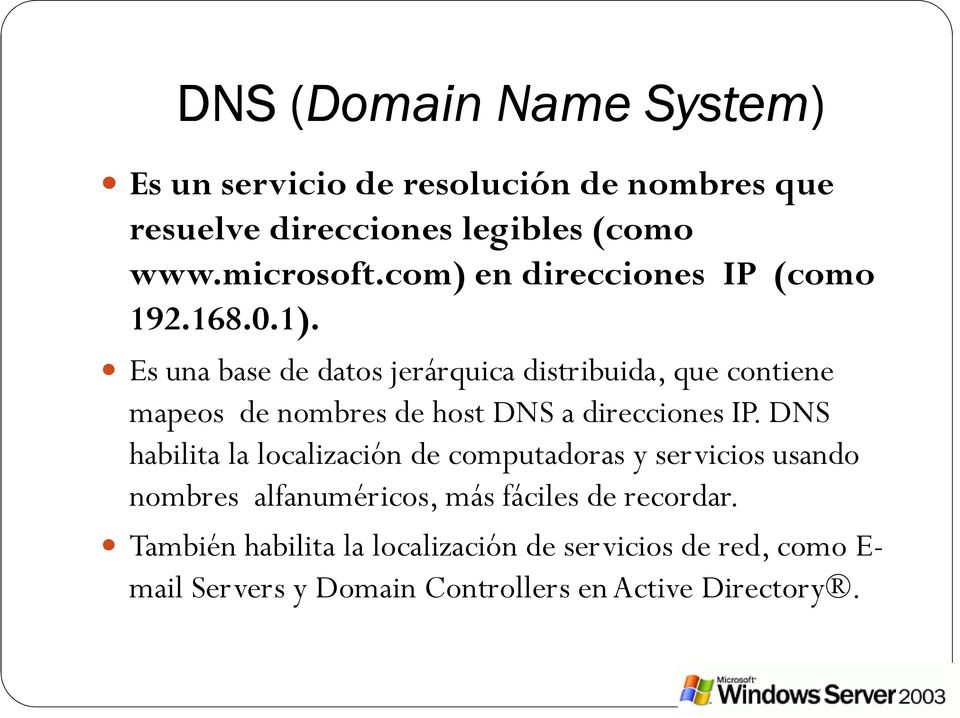Es una base de datos jerárquica distribuida, que contiene mapeos de nombres de host DNS a direcciones IP.