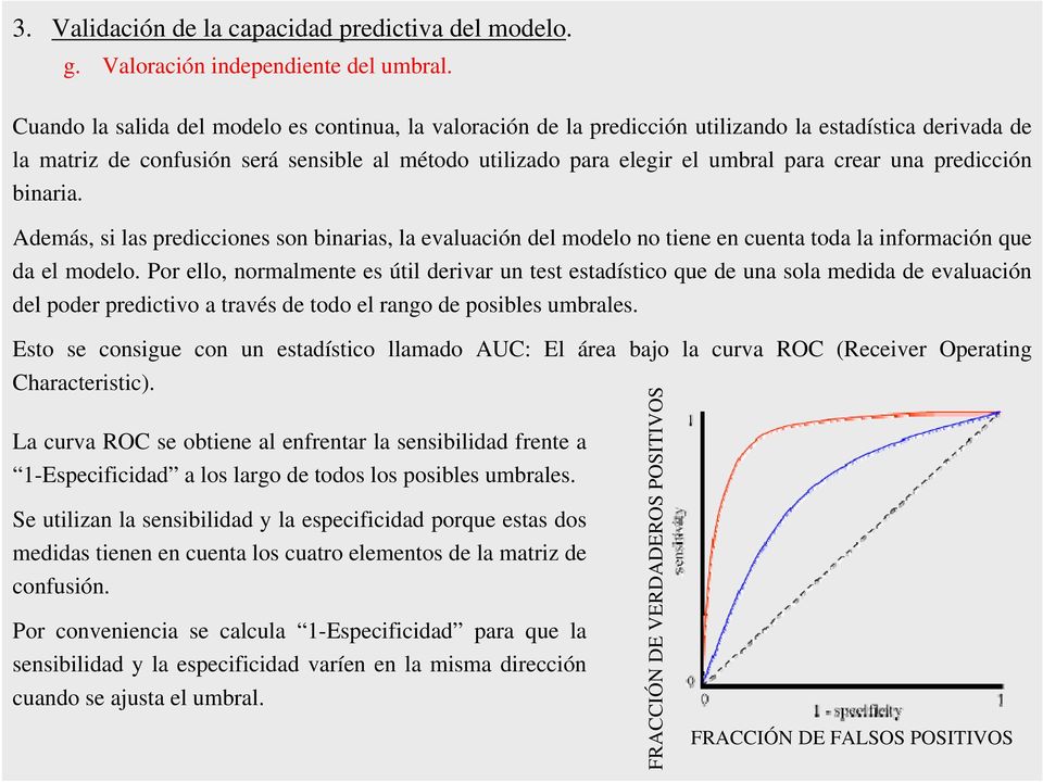 una predicción binaria. Además, si las predicciones son binarias, la evaluación del modelo no tiene en cuenta toda la información que da el modelo.