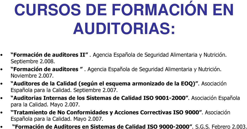 Asociación Española para la Calidad. Mayo 2.007. Tratamiento de No Conformidades y Acciones Correctivas ISO 9000. Asociación Española para la Calidad. Mayo 2.007. Formación de Auditores en Sistemas de Calidad ISO 9000-2000.