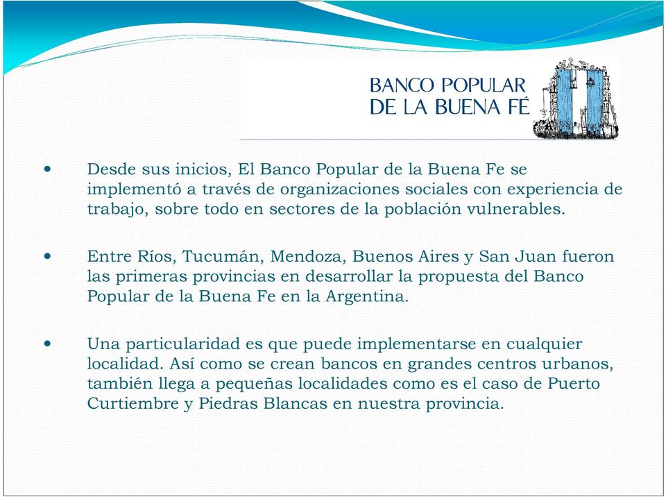 Entre Ríos, Tucumán, Mendoza, Buenos Aires y San Juan fueron las primeras provincias en desarrollar la propuesta del Banco Popular de la Buena