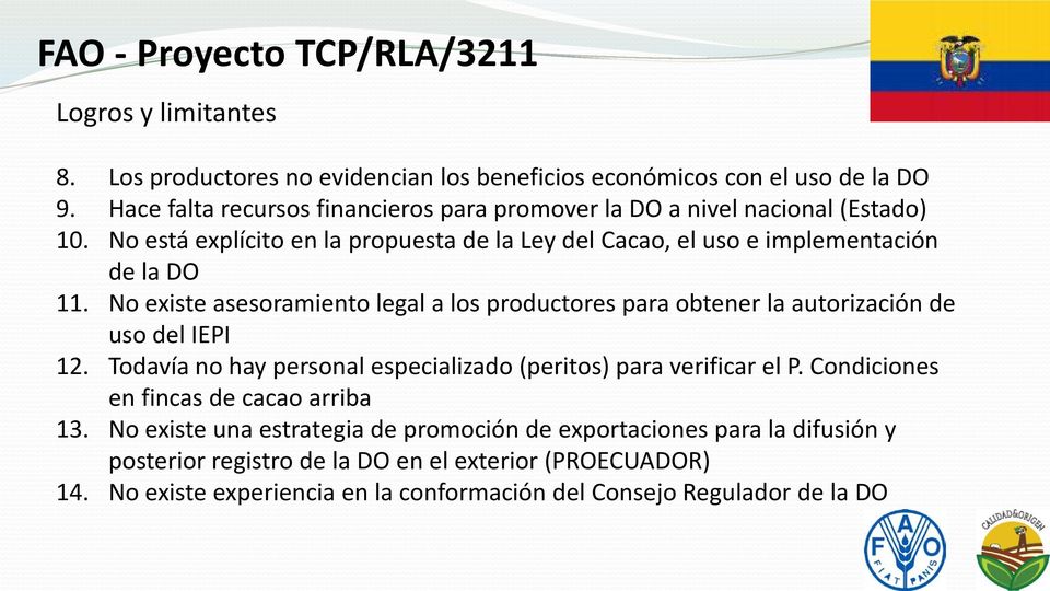 No existe asesoramiento legal a los productores para obtener la autorización de uso del IEPI 12. Todavía no hay personal especializado (peritos) para verificar el P.