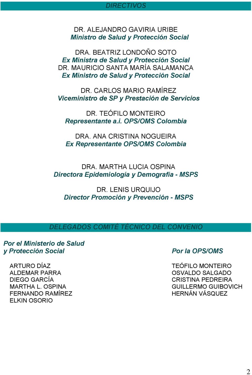 ANA CRISTINA NOGUEIRA Ex Representante OPS/OMS Colombia DRA. MARTHA LUCIA OSPINA Directora Epidemiología y Demografía - MSPS DR.