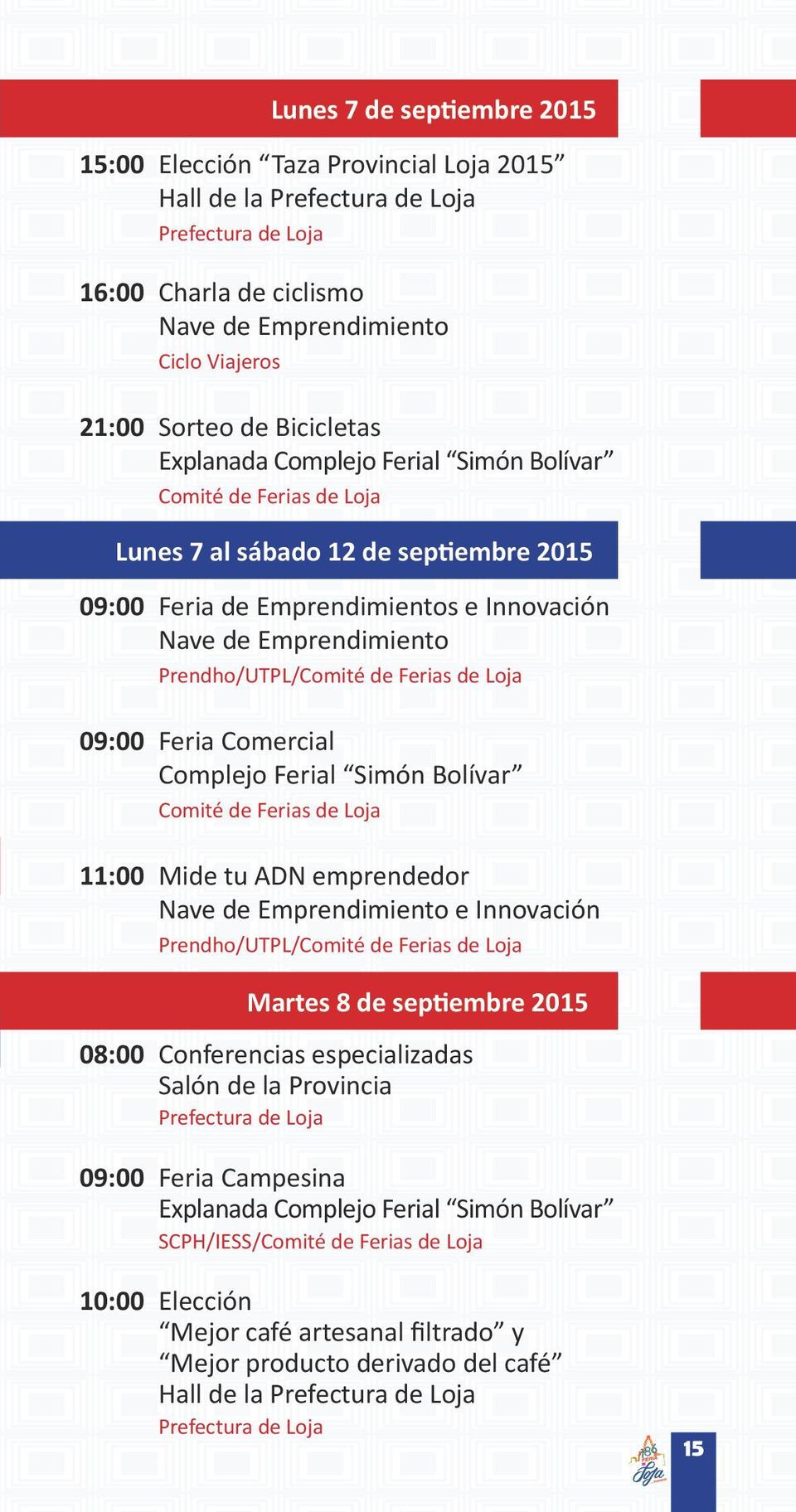 Feria Comercial 11:00 Mide tu ADN emprendedor Nave de Emprendimiento e Innovación Prendho/UTPL/ Martes 8 de septiembre 2015 08:00 Conferencias