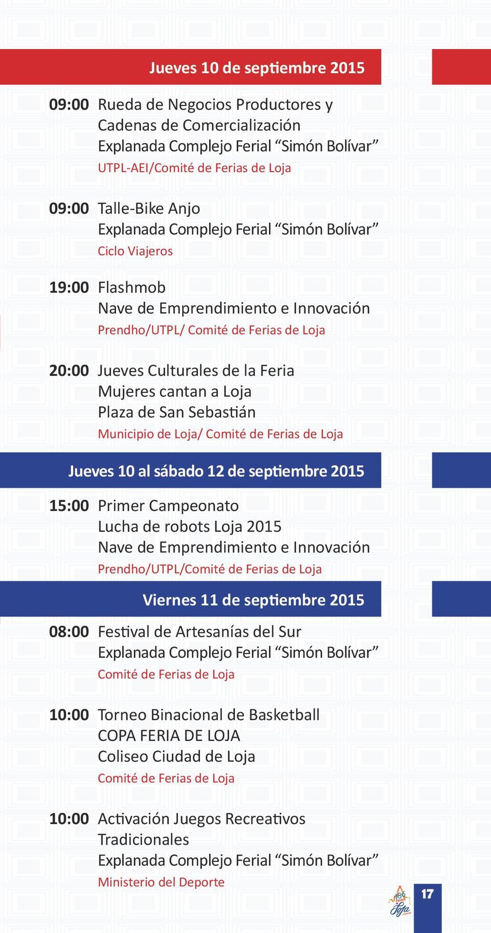 septiembre 2015 15:00 Primer Campeonato Lucha de robots Loja 2015 Nave de Emprendimiento e Innovación Prendho/UTPL/ Viernes 11 de septiembre 2015 08:00 Festival de