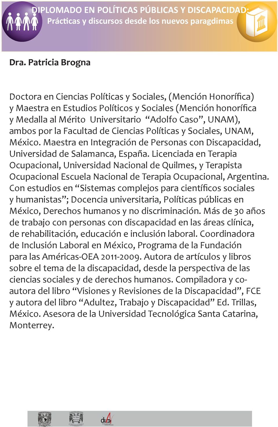 Licenciada en Terapia Ocupacional, Universidad Nacional de Quilmes, y Terapista Ocupacional Escuela Nacional de Terapia Ocupacional, Argentina.