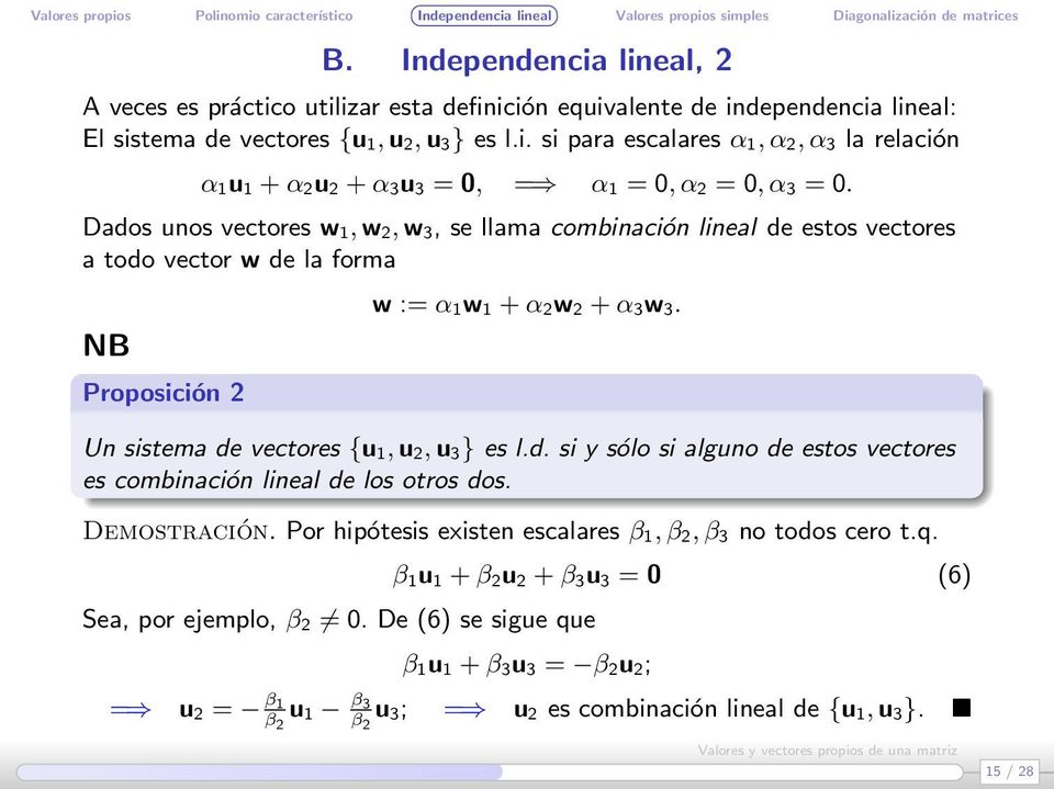 Un sistema de vectores {u 1, u 2, u 3} es l.d. si y sólo si alguno de estos vectores es combinación lineal de los otros dos. Demostración.