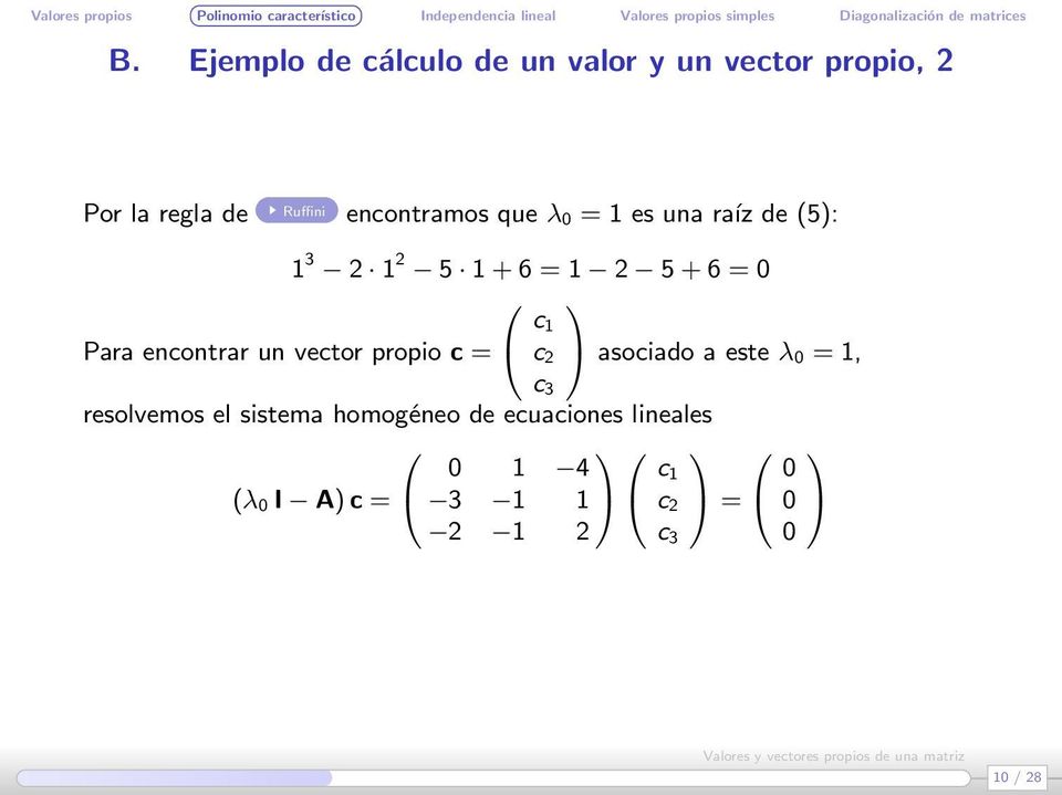encontrar un vector propio c = c 2 asociado a este λ 0 = 1, resolvemos el sistema