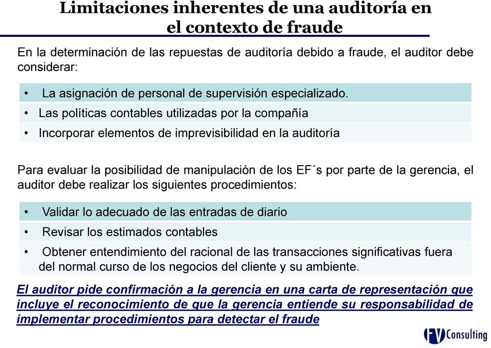 Las políticas contables utilizadas por la compañía Incorporar elementos de imprevisibilidad en la auditoría Para evaluar la posibilidad de manipulación de los EF s por parte de la gerencia, el