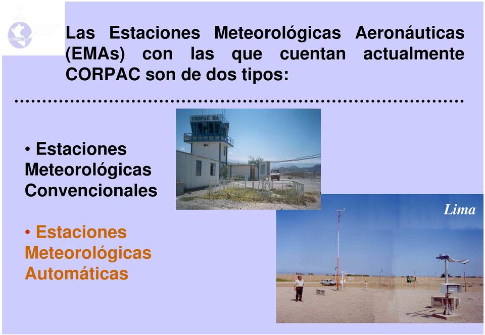 son de dos tipos: Estaciones Meteorológicas