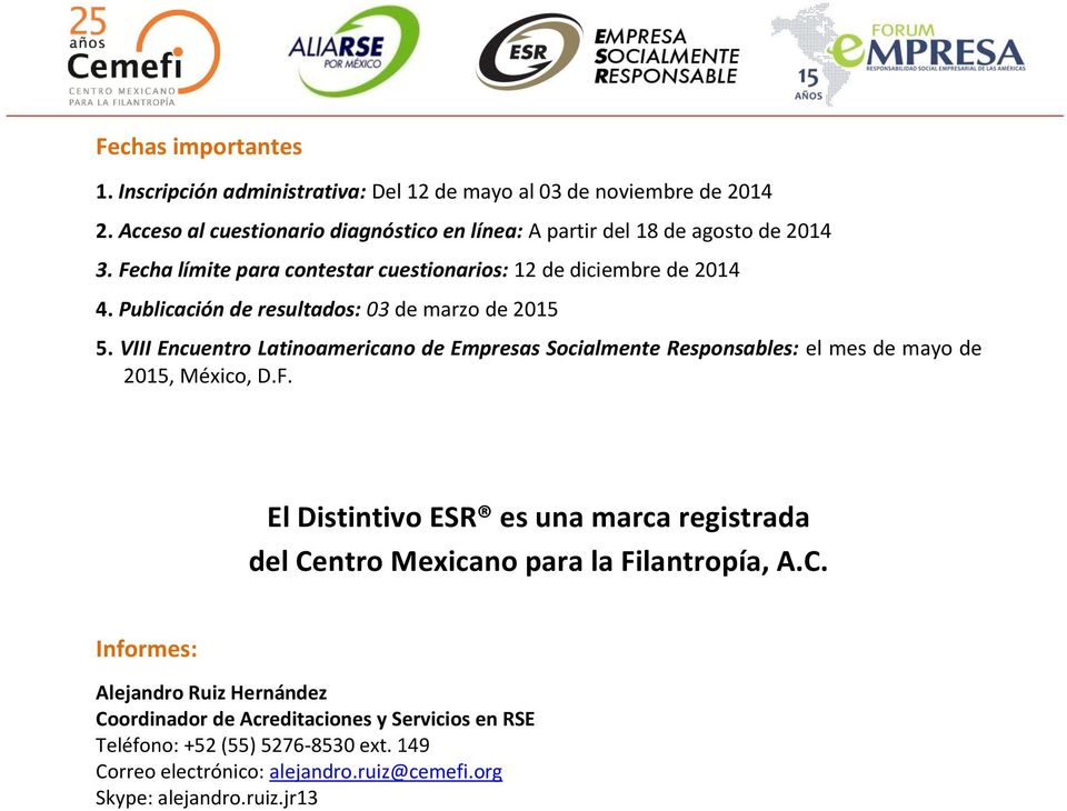 Publicación de resultados: 03 de marzo de 2015 5. VIII Encuentro Latinoamericano de Empresas Socialmente Responsables: el mes de mayo de 2015, México, D.F.