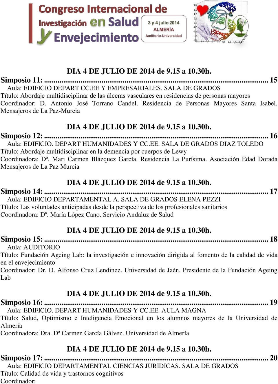 Mensajeros de La Paz-Murcia DIA 4 DE JULIO DE 2014 de 9.15 a 10.30h. Simposio 12:... 16 Aula: EDIFICIO. DEPART HUMANIDADES Y CC.EE.