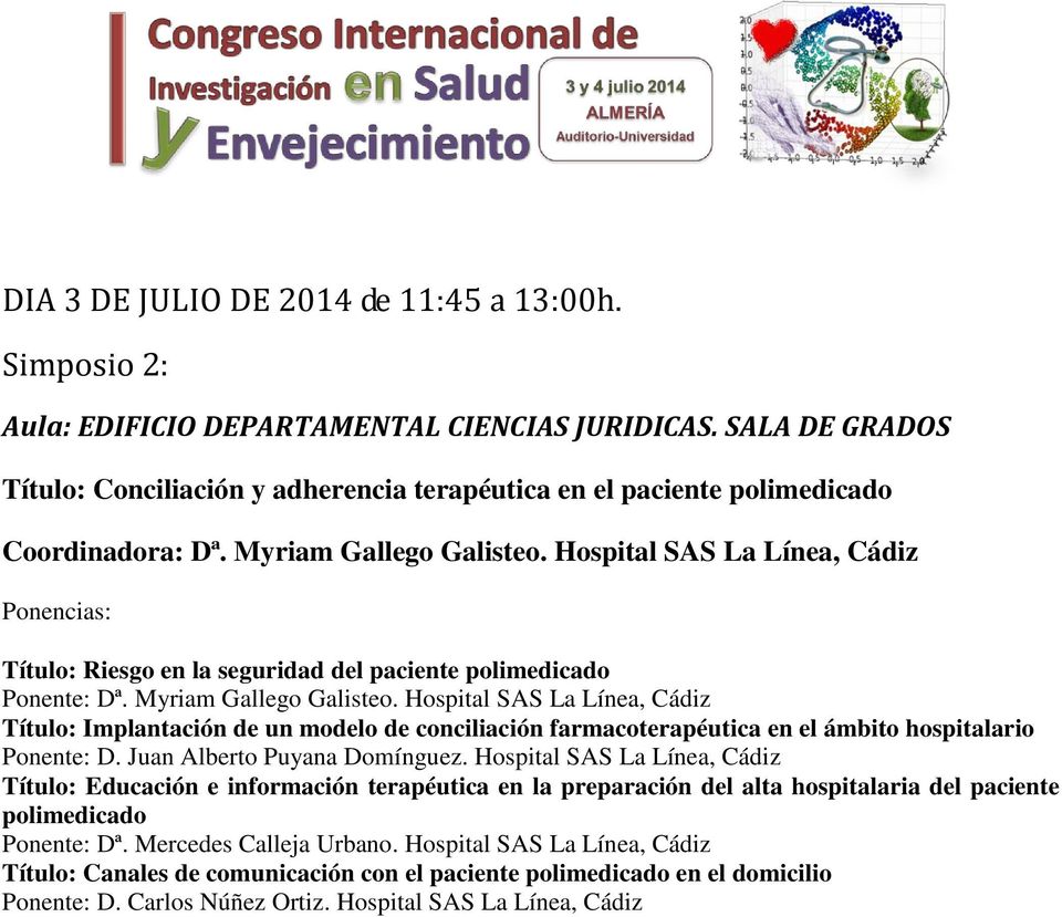 Hospital SAS La Línea, Cádiz Título: Riesgo en la seguridad del paciente polimedicado Ponente: Dª. Myriam Gallego Galisteo.