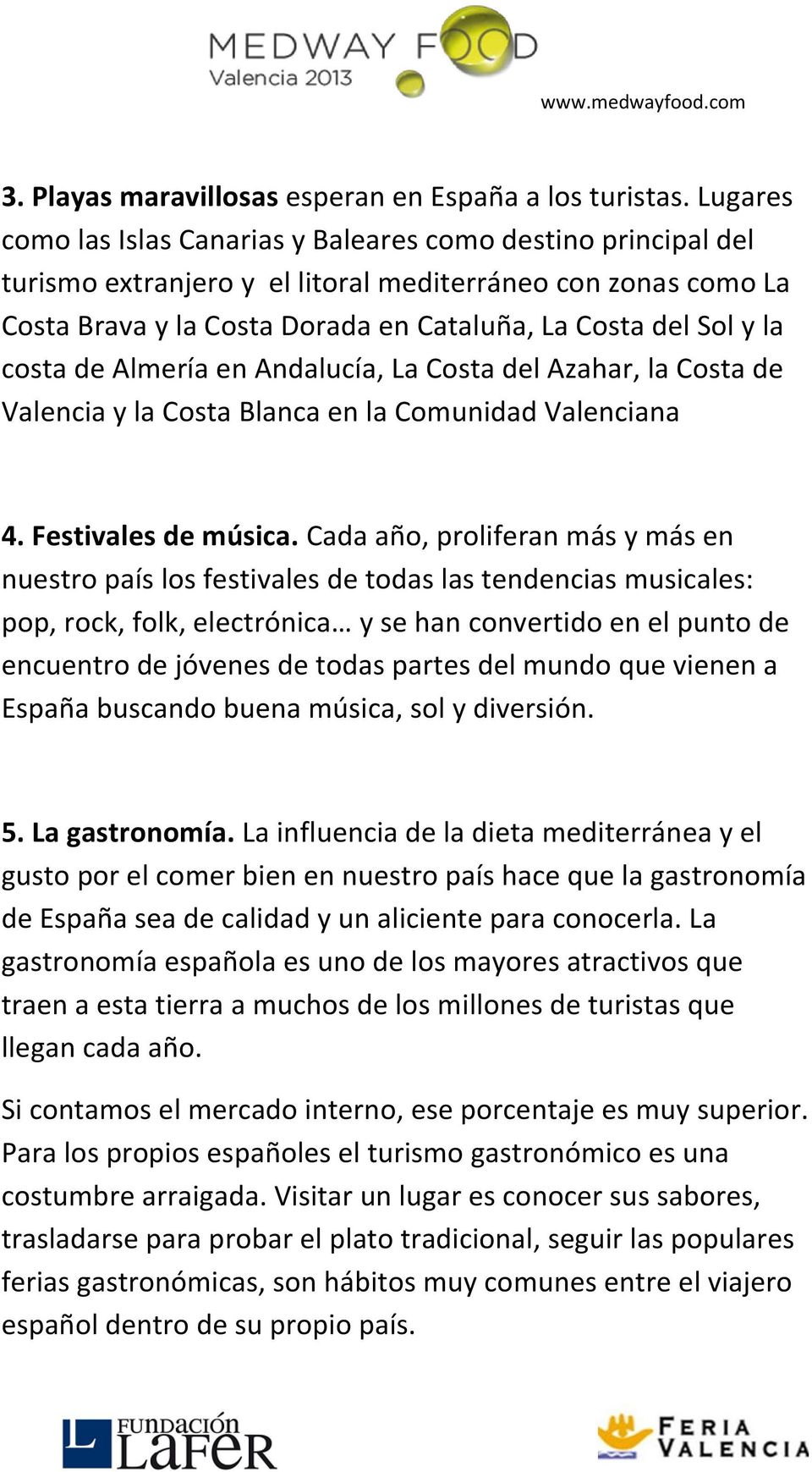 costa de Almería en Andalucía, La Costa del Azahar, la Costa de Valencia y la Costa Blanca en la Comunidad Valenciana 4. Festivales de música.