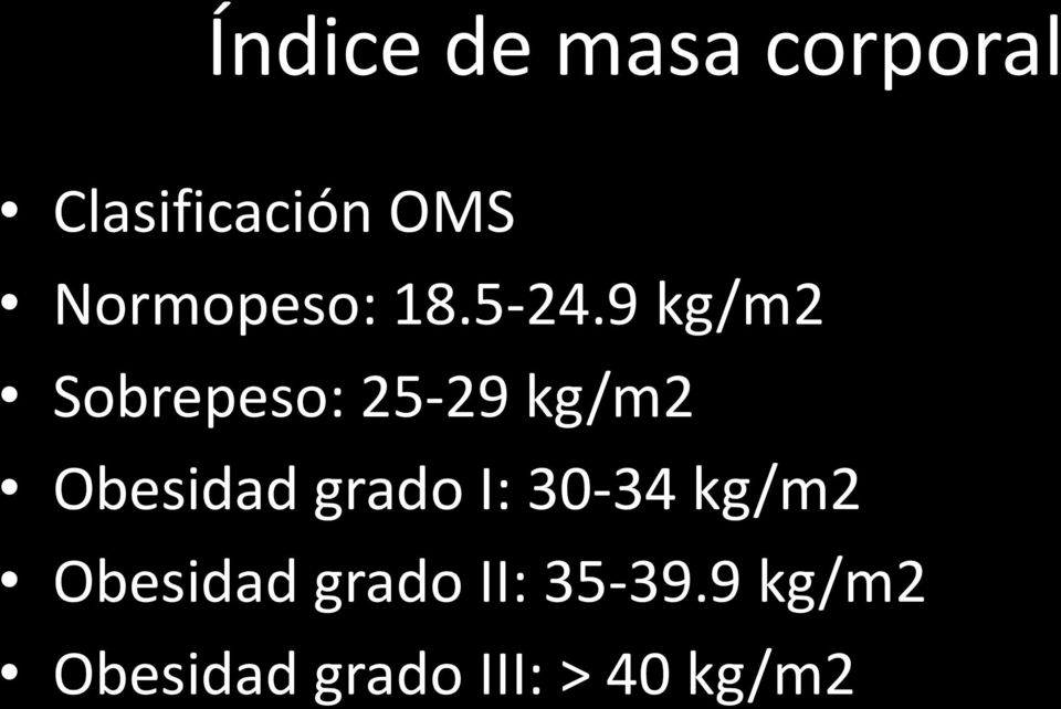 9 kg/m2 Sobrepeso: 25-29 kg/m2 Obesidad grado
