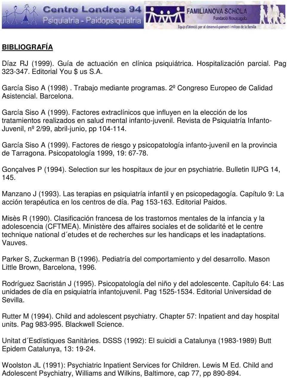 Revista de Psiquiatría Infanto- Juvenil, nº 2/99, abril-junio, pp 104-114. García Siso A (1999). Factores de riesgo y psicopatología infanto-juvenil en la provincia de Tarragona.