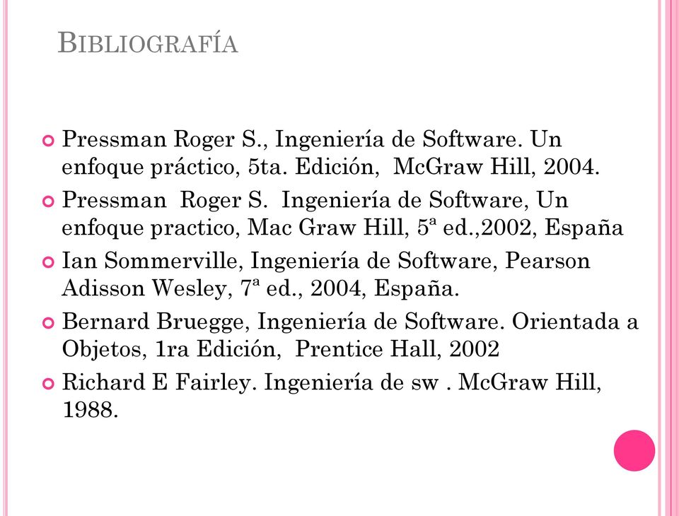 ,2002, España Ian Sommerville, Ingeniería de Software, Pearson Adisson Wesley, 7ª ed., 2004, España.