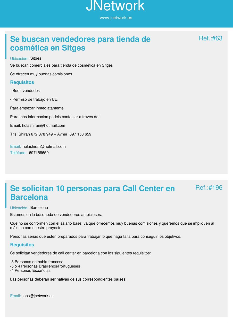 com Teléfono: 697158659 Se solicitan 10 personas para Call Center en Barcelona Ref.:#196 Estamos en la búsqueda de vendedores ambiciosos.