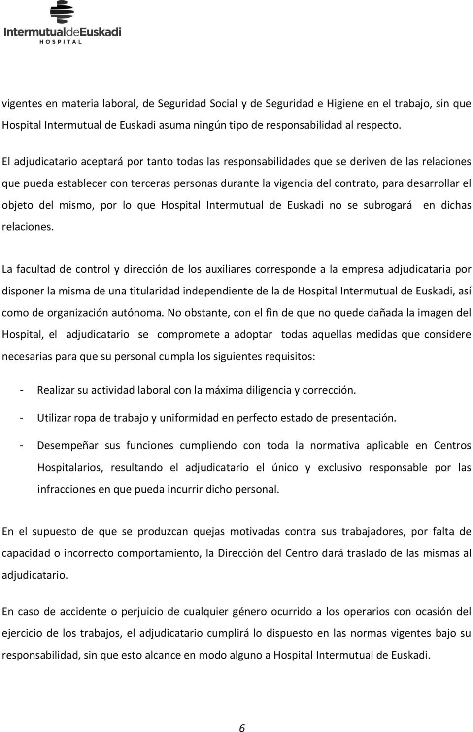 objeto del mismo, por lo que Hospital Intermutual de Euskadi no se subrogará en dichas relaciones.