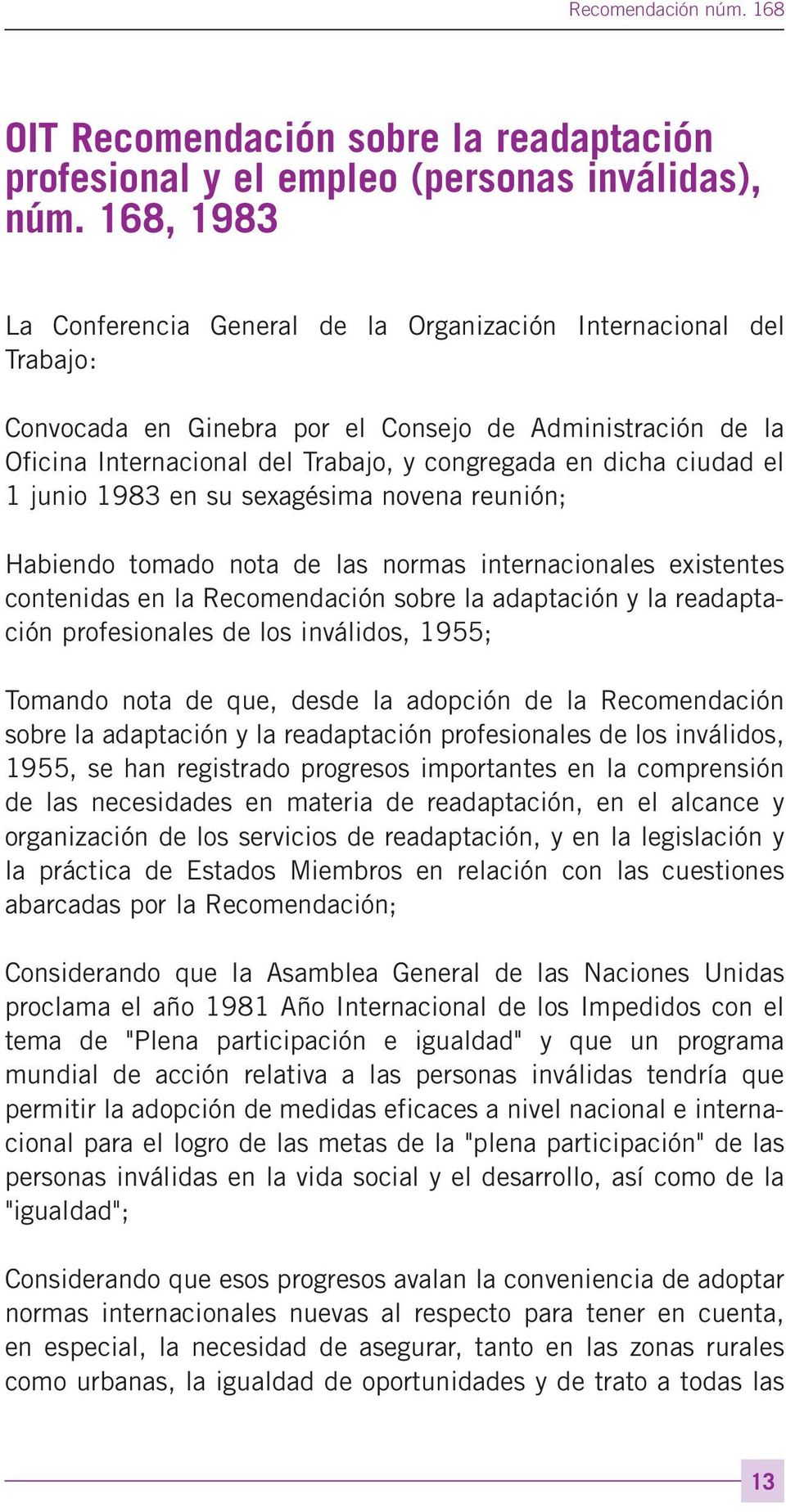ciudad el 1 junio 1983 en su sexagésima novena reunión; Habiendo tomado nota de las normas internacionales existentes contenidas en la Recomendación sobre la adaptación y la readaptación