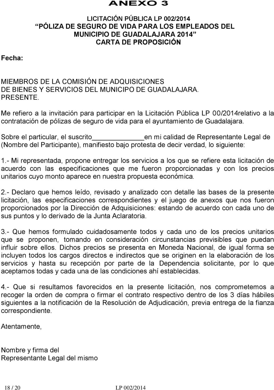 Me refiero a la invitación para participar en la Licitación Pública LP 00/2014relativo a la contratación de pólizas de seguro de vida para el ayuntamiento de Guadalajara.