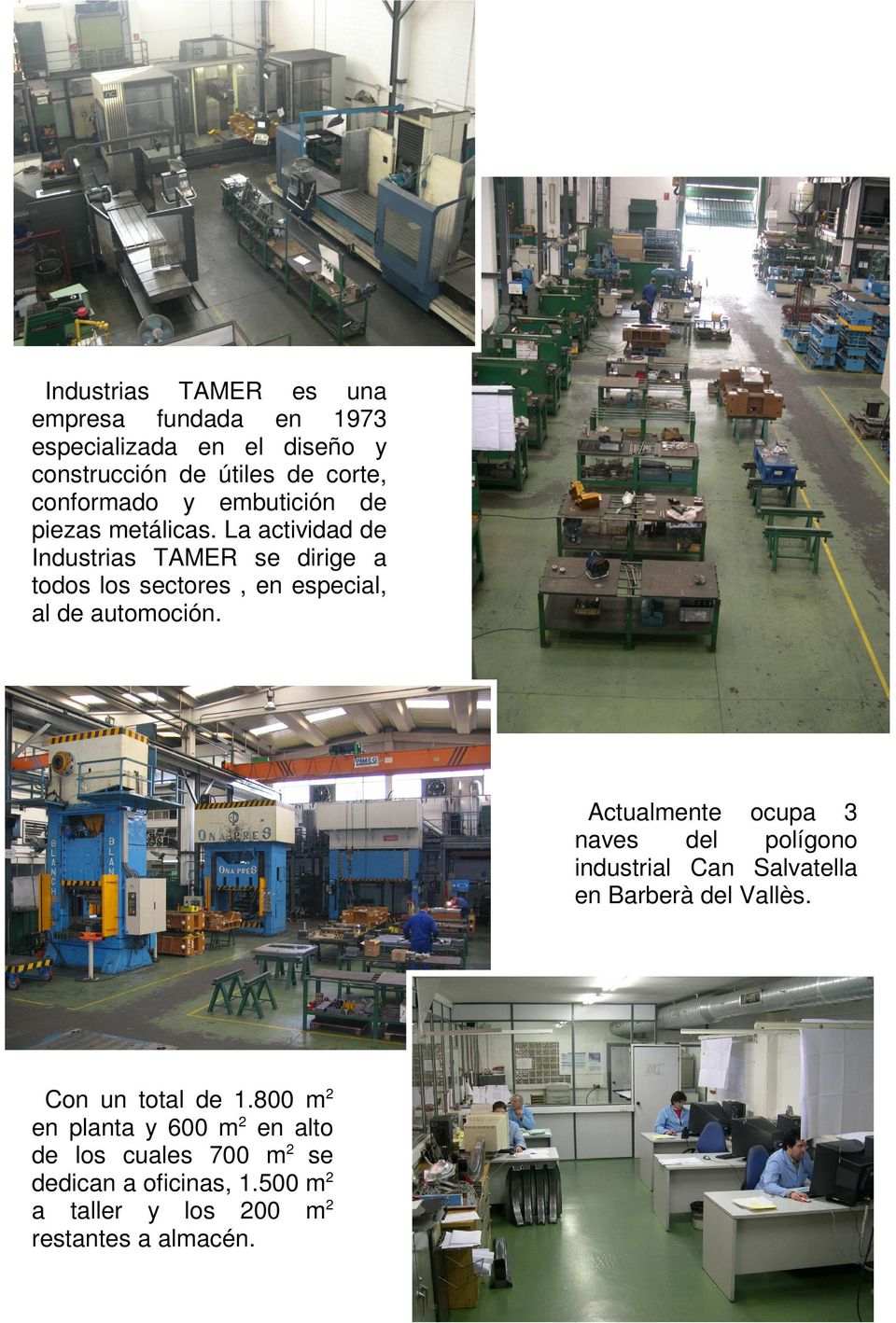 La actividad de Industrias TAMER se dirige a todos los sectores, en especial, al de automoción.