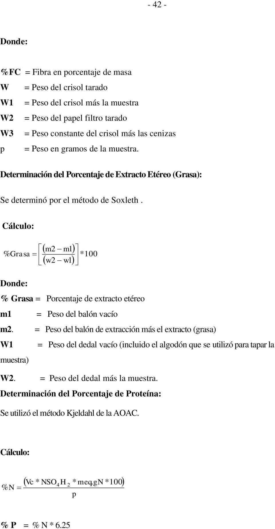 Cálculo: m2 m1 % Grasa *100 2 1 w w % Grasa = Porcentaje de extracto etéreo m1 = Peso del balón vacío m2.