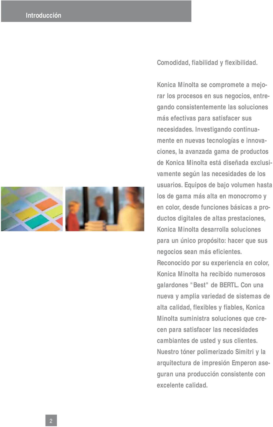 Investigando continuamente en nuevas tecnologías e innovaciones, la avanzada gama de productos de Konica Minolta está diseñada exclusivamente según las necesidades de los usuarios.