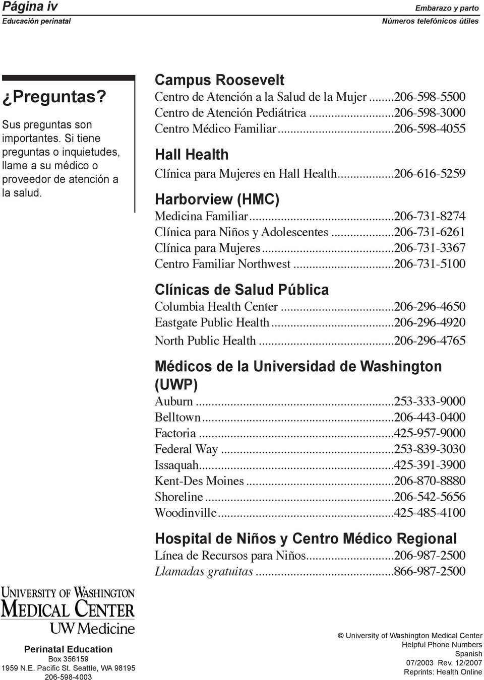 ..206-598-3000 Centro Médico Familiar...206-598-4055 Hall Health Clínica para Mujeres en Hall Health...206-616-5259 Harborview (HMC) Medicina Familiar...206-731-8274 Clínica para Niños y Adolescentes.