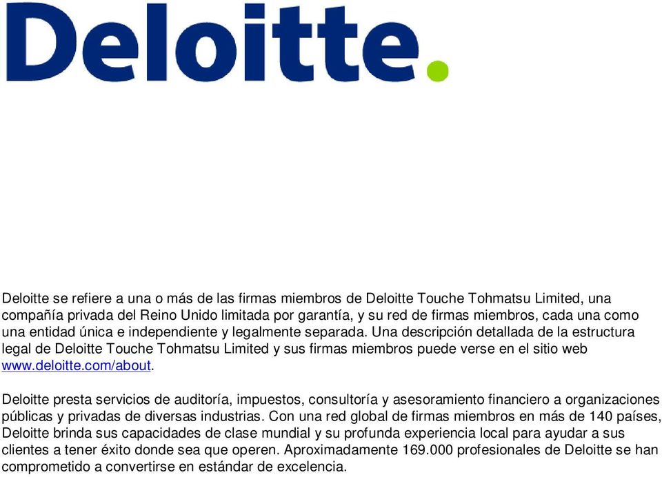 deloitte.com/about. Deloitte presta servicios de auditoría, impuestos, consultoría y asesoramiento financiero a organizaciones públicas y privadas de diversas industrias.