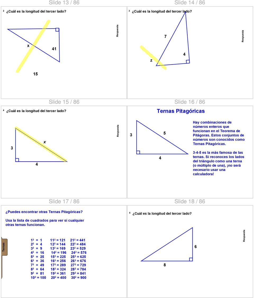 3-4-5 es la más famosa de las ternas. Si reconoces los lados del triángulo como una terna (o múltiplo de una), no será necesario usar una calculadora!