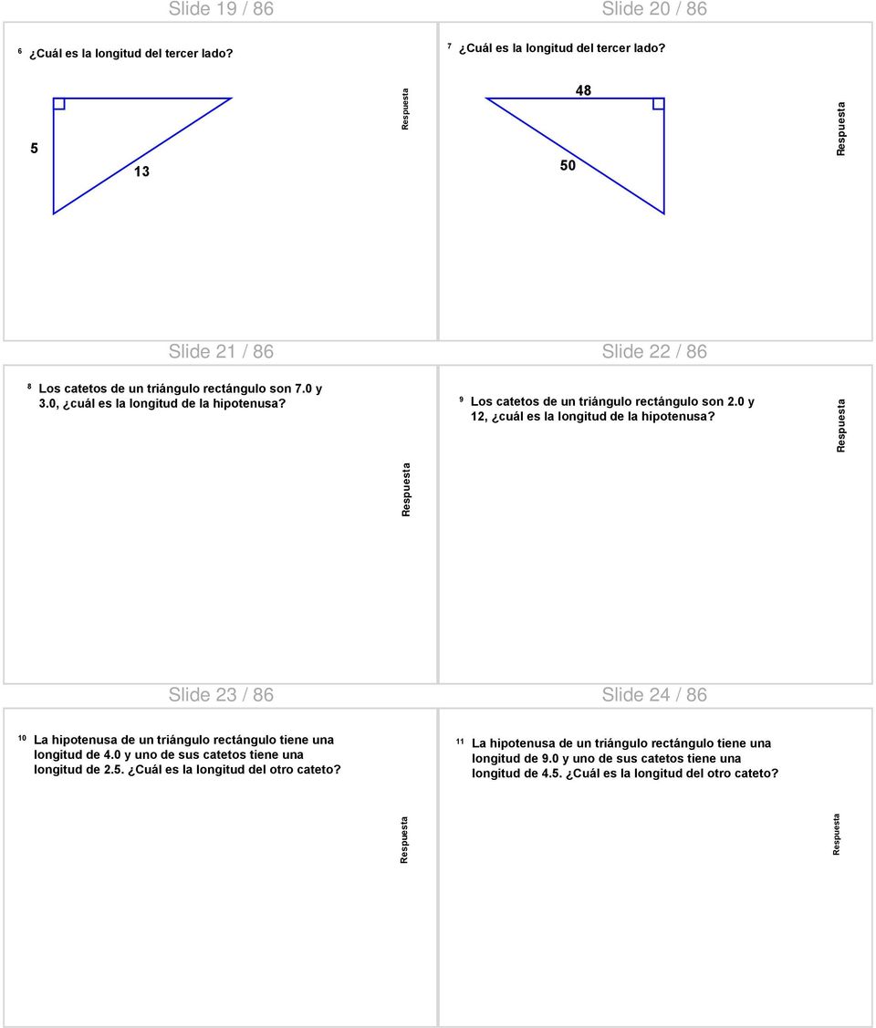 Slide 22 / 86 9 Los catetos de un triángulo rectángulo son 2.0 y 12, cuál es la longitud de la hipotenusa?