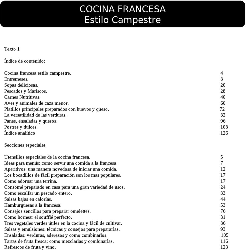 108 Índice analítico 126 Secciones especiales Utensilios especiales de la cocina francesa. 5 Ideas para menús: como servir una comida a la francesa.