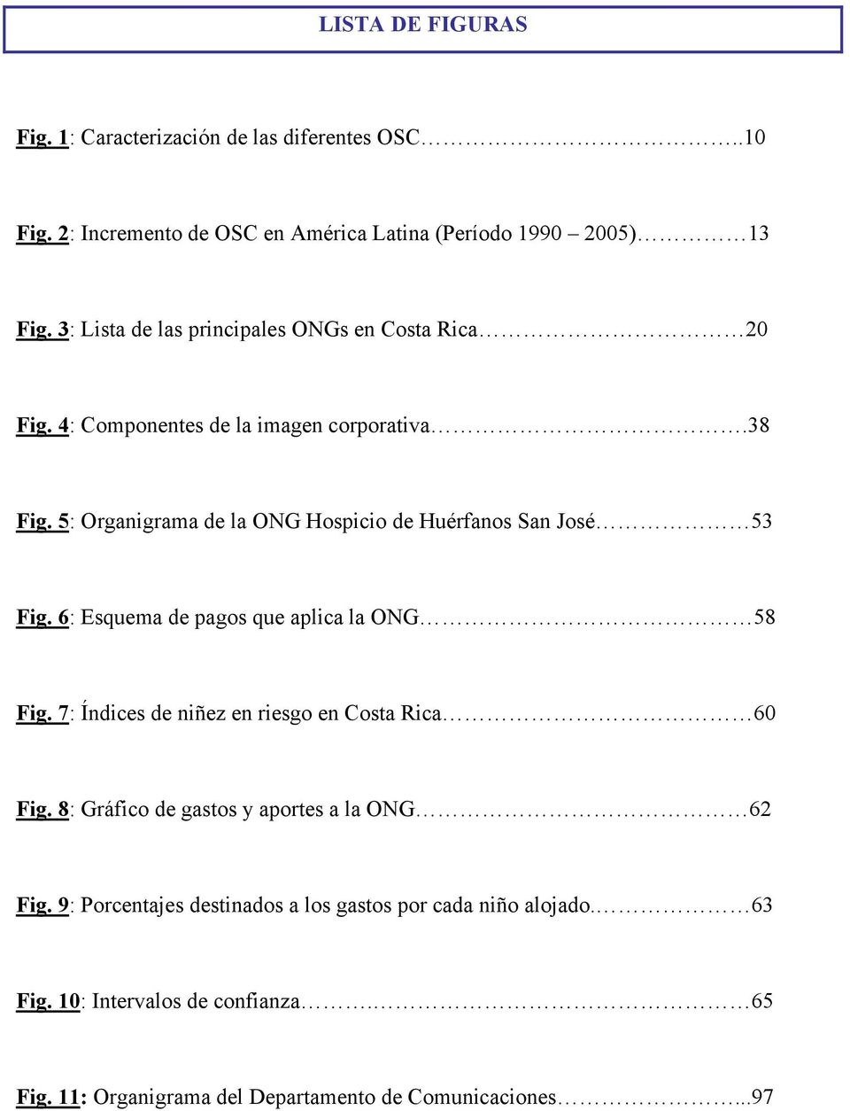 5: Organigrama de la ONG Hospicio de Huérfanos San José 53 Fig. 6: Esquema de pagos que aplica la ONG 58 Fig.