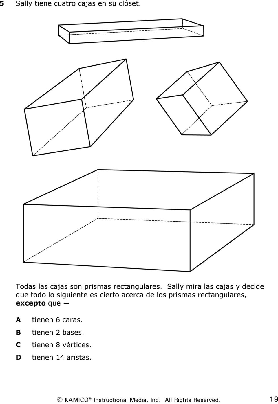 prismas rectangulares, excepto que A B C D tienen 6 caras. tienen 2 bases.