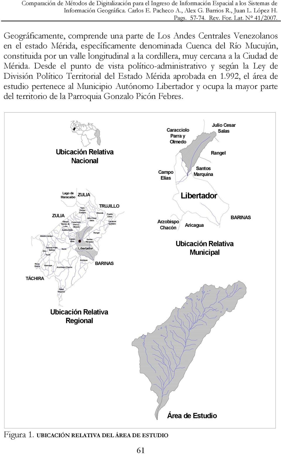 992, el área de estudio pertenece al Municipio Autónomo Libertador y ocupa la mayor parte del territorio de la Parroquia Gonzalo Picón Febres.