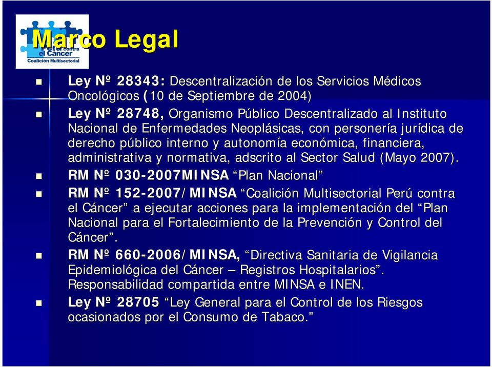 RM Nº N 030-2007MINSA Plan Nacional RM Nº N 152-2007/MINSA 2007/MINSA Coalición n Multisectorial Perú contra el CáncerC ncer a ejecutar acciones para la implementación n del Plan Nacional para el