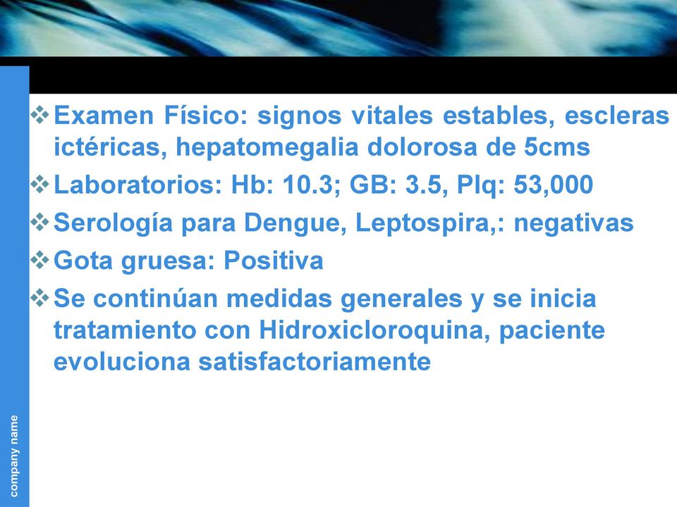 5, Plq: 53,000 Serología para Dengue, Leptospira,: negativas Gota gruesa: