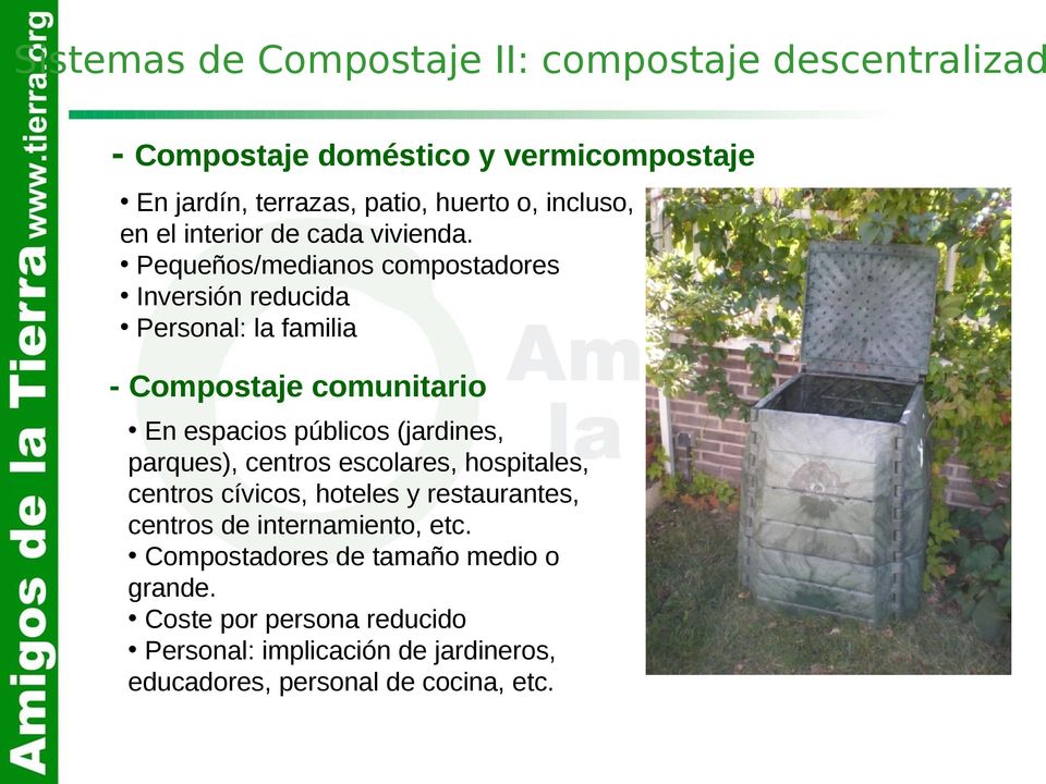 Pequeños/medianos compostadores Inversión reducida Personal: la familia - Compostaje comunitario En espacios públicos (jardines, parques),