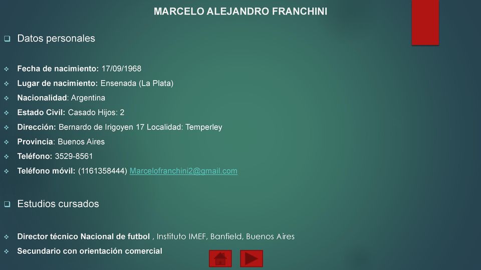 Temperley Provincia: Buenos Aires Teléfono: 3529-8561 Teléfono móvil: (1161358444) Marcelofranchini2@gmail.